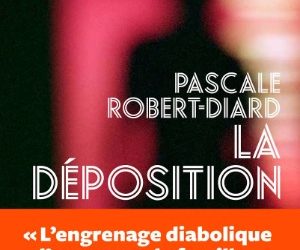 La Déposition – Pascale Robert-Diard