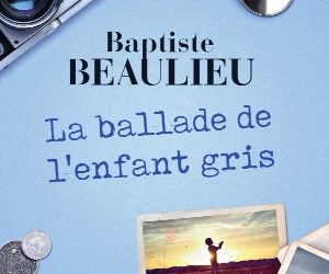 La ballade de l’enfant gris – Baptiste Beaulieu