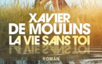 La vie sans toi – Xavier de Moulins