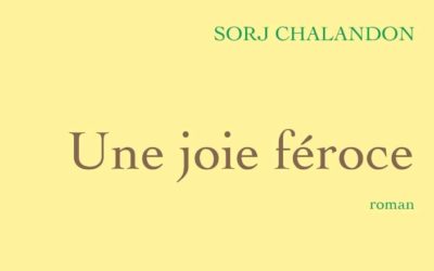 Une joie féroce – Sorj Chalendon