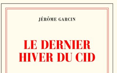 Le dernier hiver du Cid – Jérôme Garcin