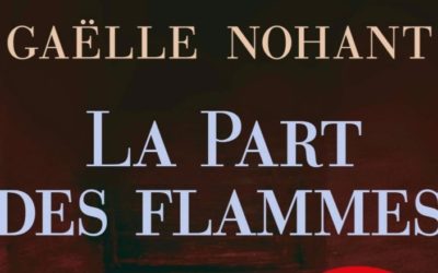 La Part des flammes – Gaëlle Nohant