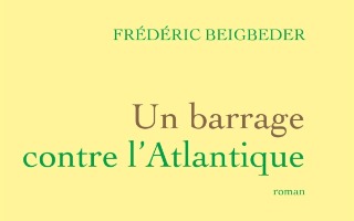 Un barrage contre l’Atlantique – Frédéric Beigbeder