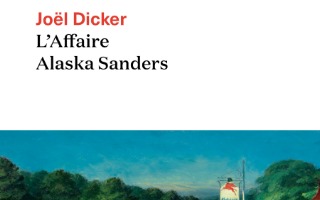 L’affaire Alaska Sanders – Joël Dicker