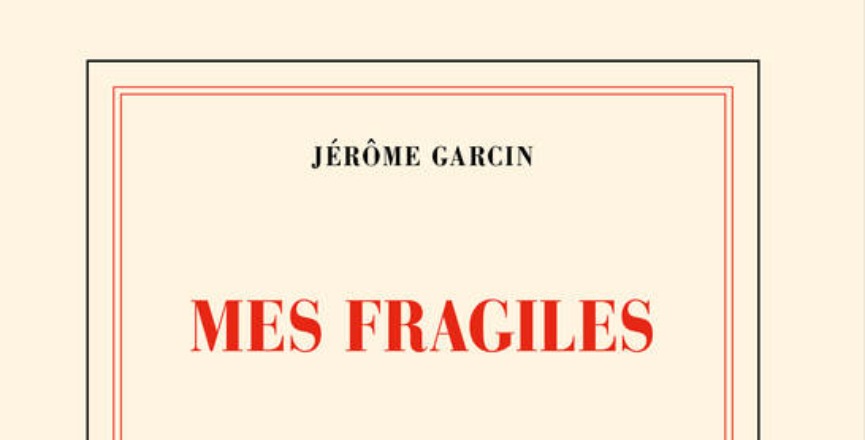 Mes fragiles – Jérôme Garcin