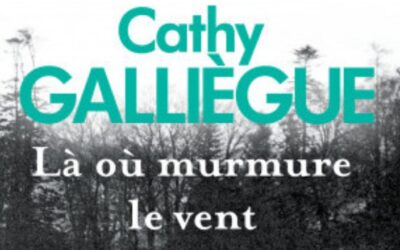 Là où murmure le vent – Cathy Galliègue