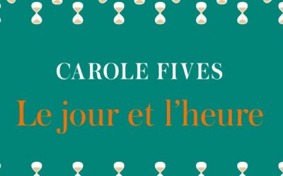 Le jour et l’heure – Carole Fives