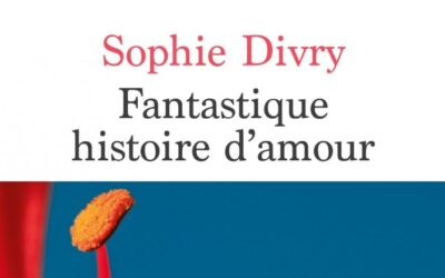 Fantastique histoire d’amour – Sophie Divry