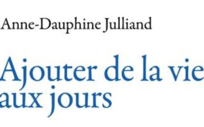 Ajouter de la vie aux jours – Anne-Dauphine Julliand