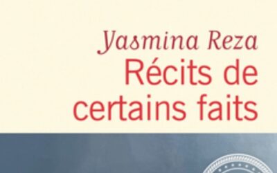 Récits de certains faits – Yasmina Reza