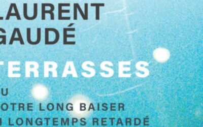 Terrasses ou notre long baiser si longtemps retardé – Laurent Gaudé