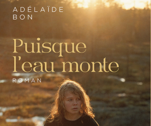 Puisque l’eau monte – Adélaïde Bon