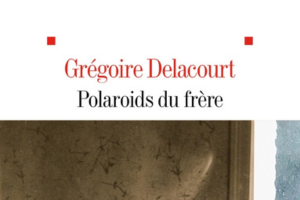 Polaroïds du frère – Grégoire Delacourt