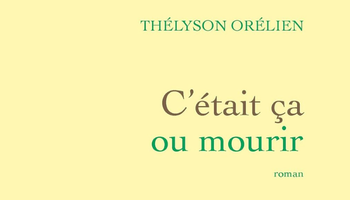 C’Ã©tait Ã§a ou mourir – ThÃ©lyson OrÃ©lien