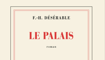 Le Palais – François-Henri Désérable